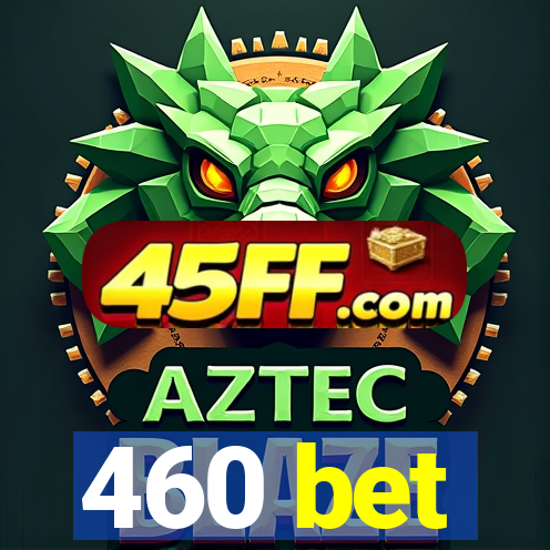 460 bet
